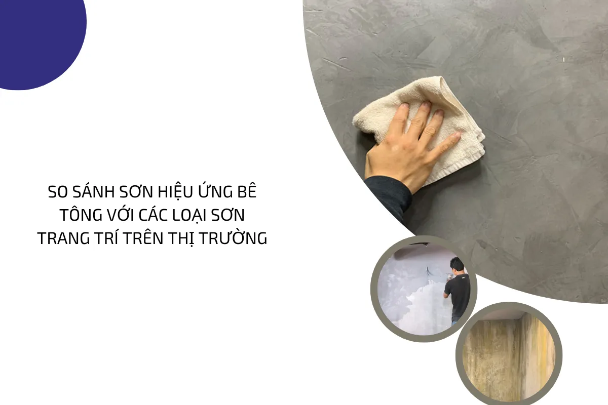 So sánh sơn hiệu ứng bê tông với các loại sơn trang trí trên thị trường.