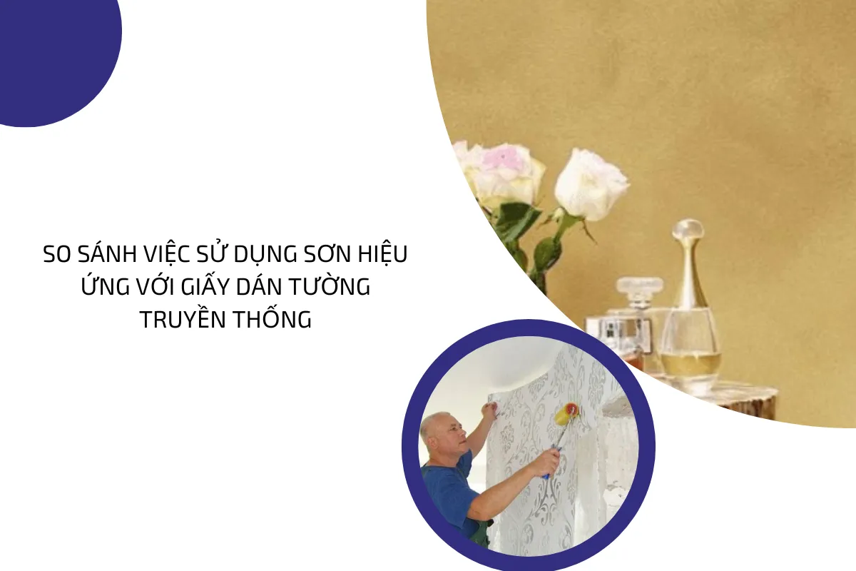 So sánh việc sử dụng sơn hiệu ứng với giấy dán tường truyền thống.