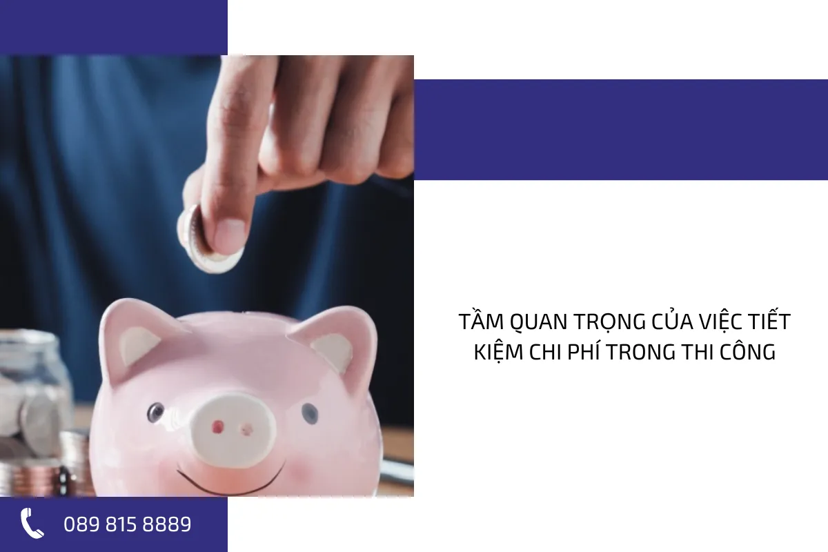 Tầm quan trọng của việc tiết kiệm chi phí trong thi công. Tầm quan trọng của việc tiết kiệm chi phí trong thi công.