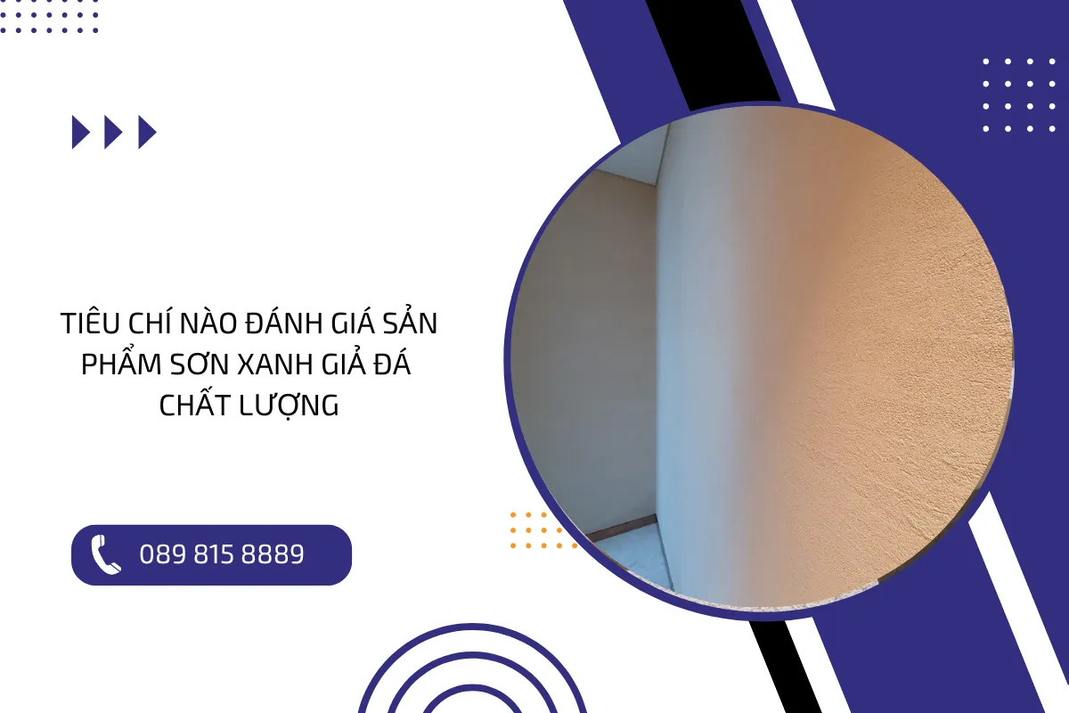 Tiêu chí nào đánh giá sản phẩm sơn xanh giả đá chất lượng. Tiêu chí nào đánh giá sản phẩm sơn xanh giả đá chất lượng.