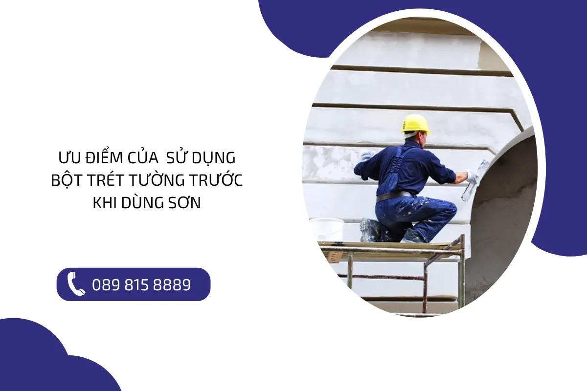 Ưu điểm của sử dụng bột trét tường trước khi dùng sơn.