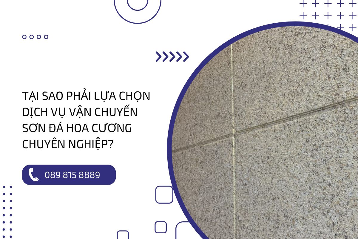 Tại sao phải lựa chọn dịch vụ vận chuyển sơn đá hoa cương chuyên nghiệp? Vận chuyển sơn đá hoa cương: Đảm bảo an toàn và nhanh chóng