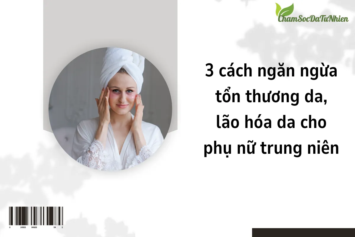 3 cách ngăn ngừa tổn thương da, lão hóa da cho phụ nữ trung niên (3)