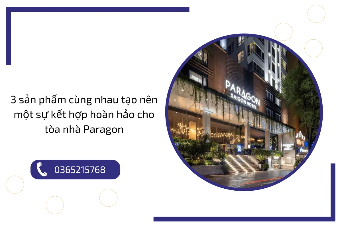 3 sản phẩm cùng nhau tạo nên một sự kết hợp hoàn hảo cho tòa nhà Paragon