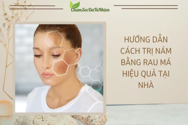 Hướng dẫn cách trị nám bằng rau má hiệu quả tại nhà