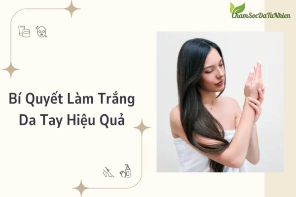 Bí Quyết Làm Trắng Da Tay Hiệu Quả