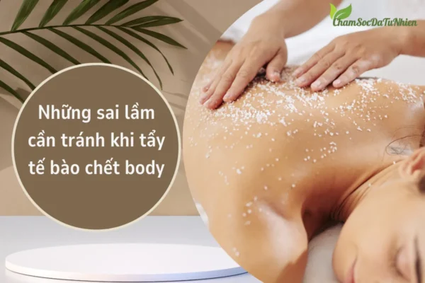 Những sai lầm cần tránh khi tẩy tế bào chết body