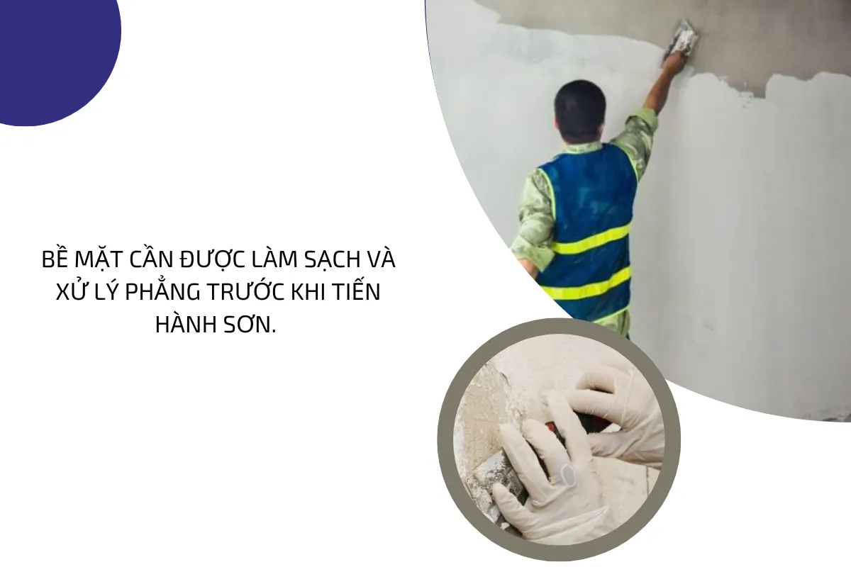 Bề mặt cần được làm sạch và xử lý phẳng trước khi tiến hành sơn.