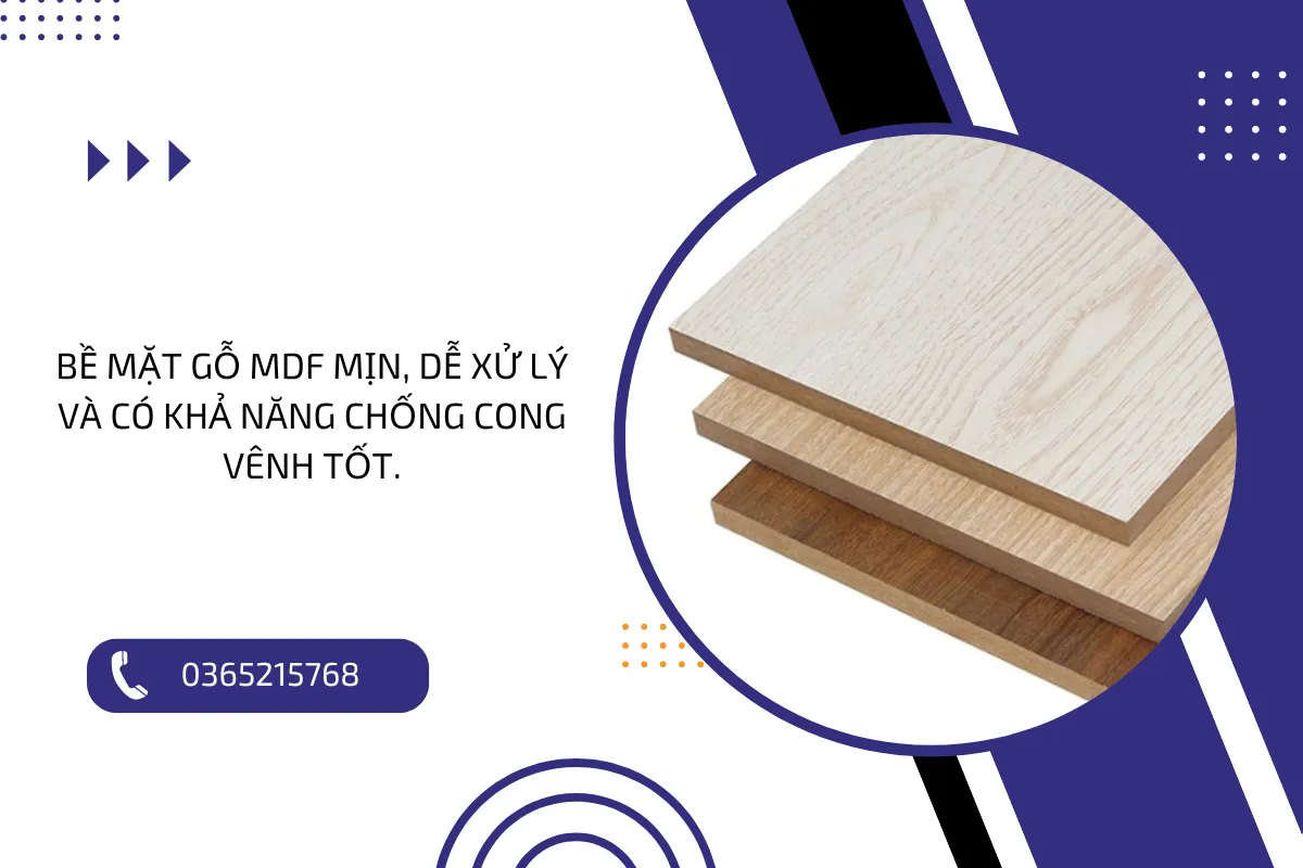 Bề mặt gỗ MDF mịn, dễ xử lý và có khả năng chống cong vênh tốt.