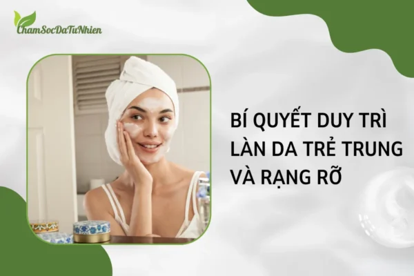 Bí quyết duy trì làn da trẻ trung và rạng rỡ