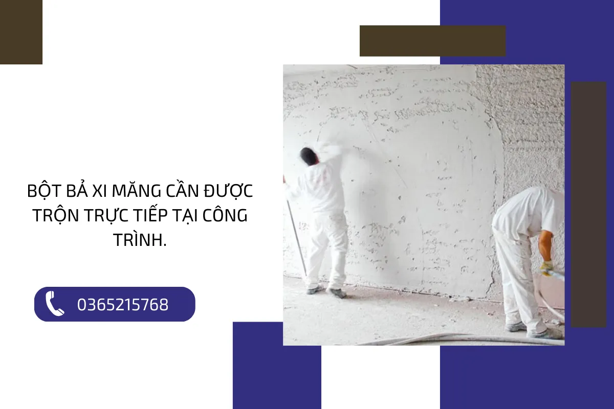 Bột bả xi măng cần được trộn trực tiếp tại công trình.