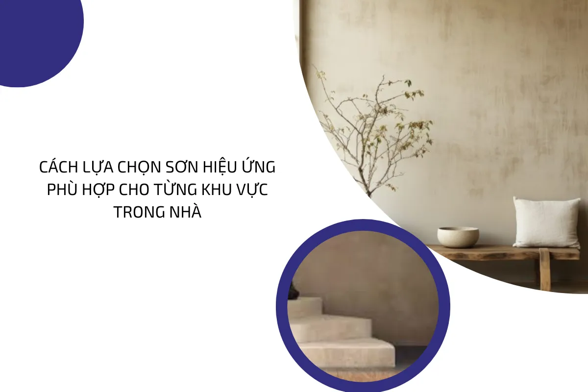 Cách lựa chọn sơn hiệu ứng phù hợp cho từng khu vực trong nhà.