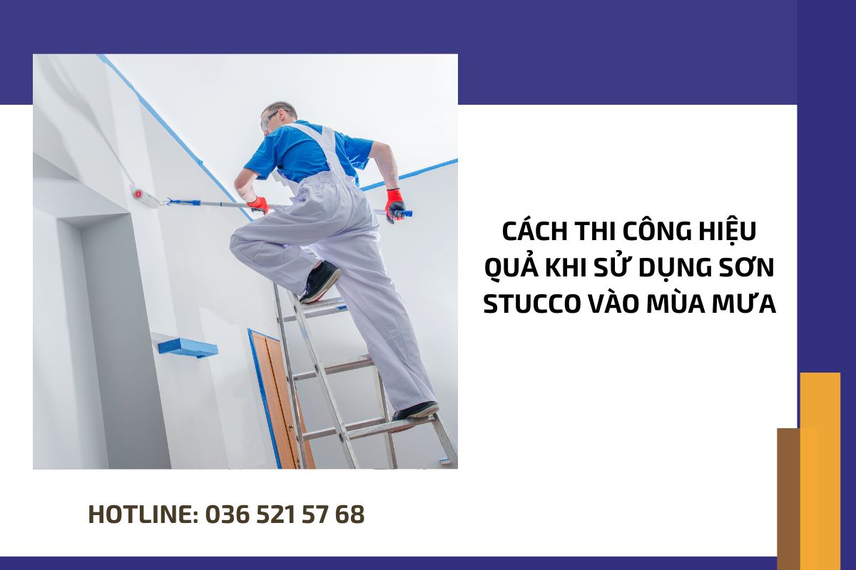 Cách thi công hiệu quả khi sử dụng sơn Stucco vào mùa mưa