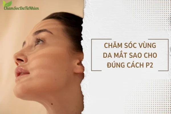 Chăm sóc vùng da mắt sao cho đúng cách