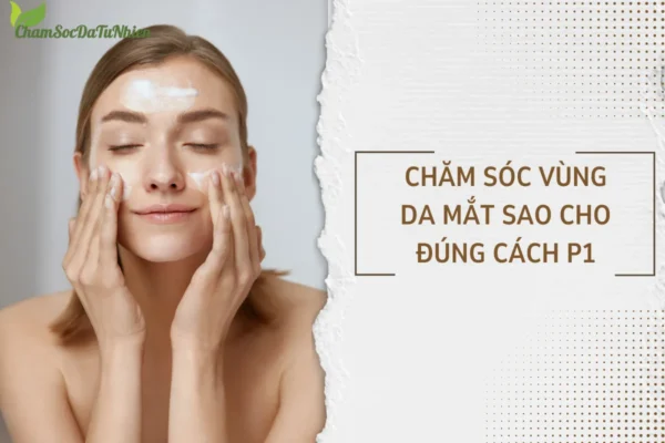 Chăm sóc vùng da mắt sao cho đúng cách 7