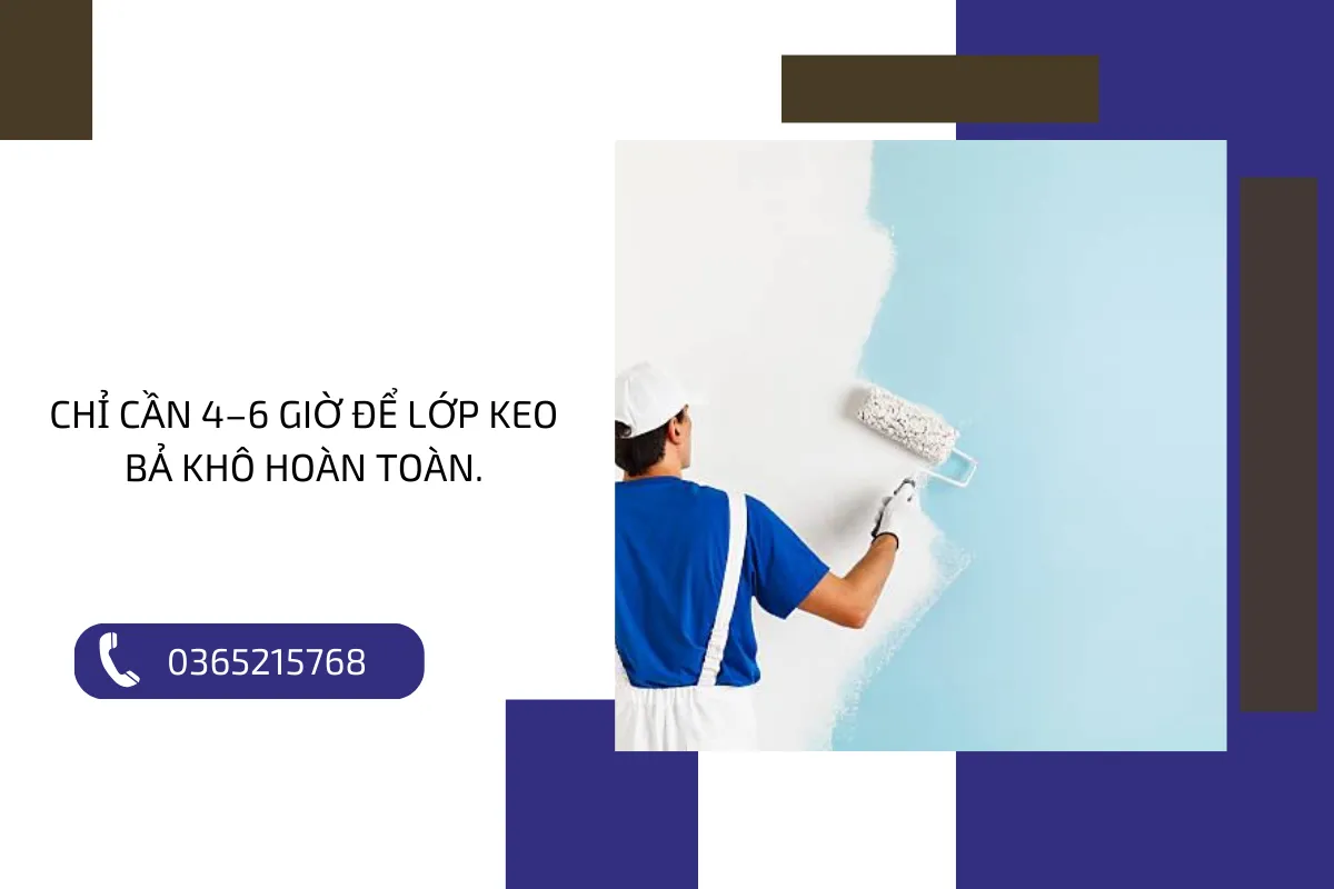 Chỉ cần 4–6 giờ để lớp keo bả khô hoàn toàn.