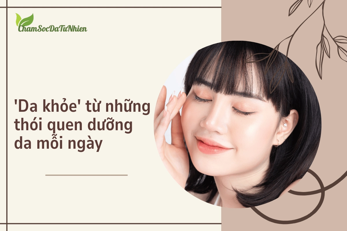 'Da khỏe' từ những thói quen dưỡng da mỗi ngày
