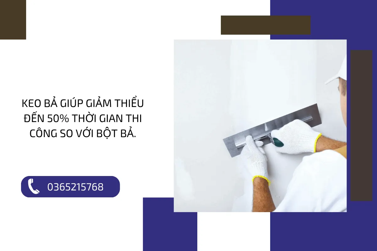 Keo bả giúp giảm thiểu đến 50% thời gian thi công so với bột bả.