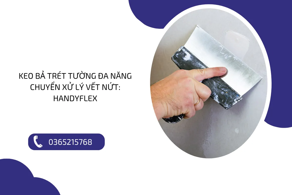 Keo bả trét tường đa năng chuyển xử lý vết nứt Handyflex