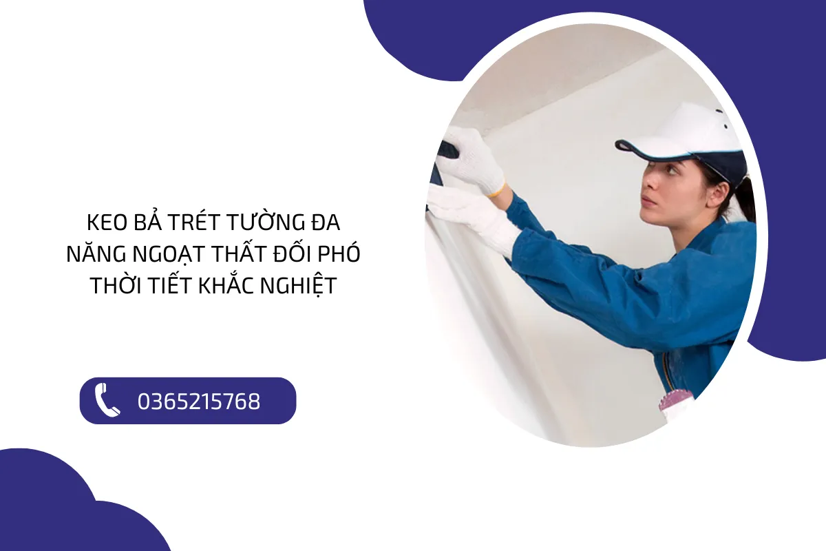 Keo bả trét tường đa năng ngoạt thất đối phó thời tiết khắc nghiệt