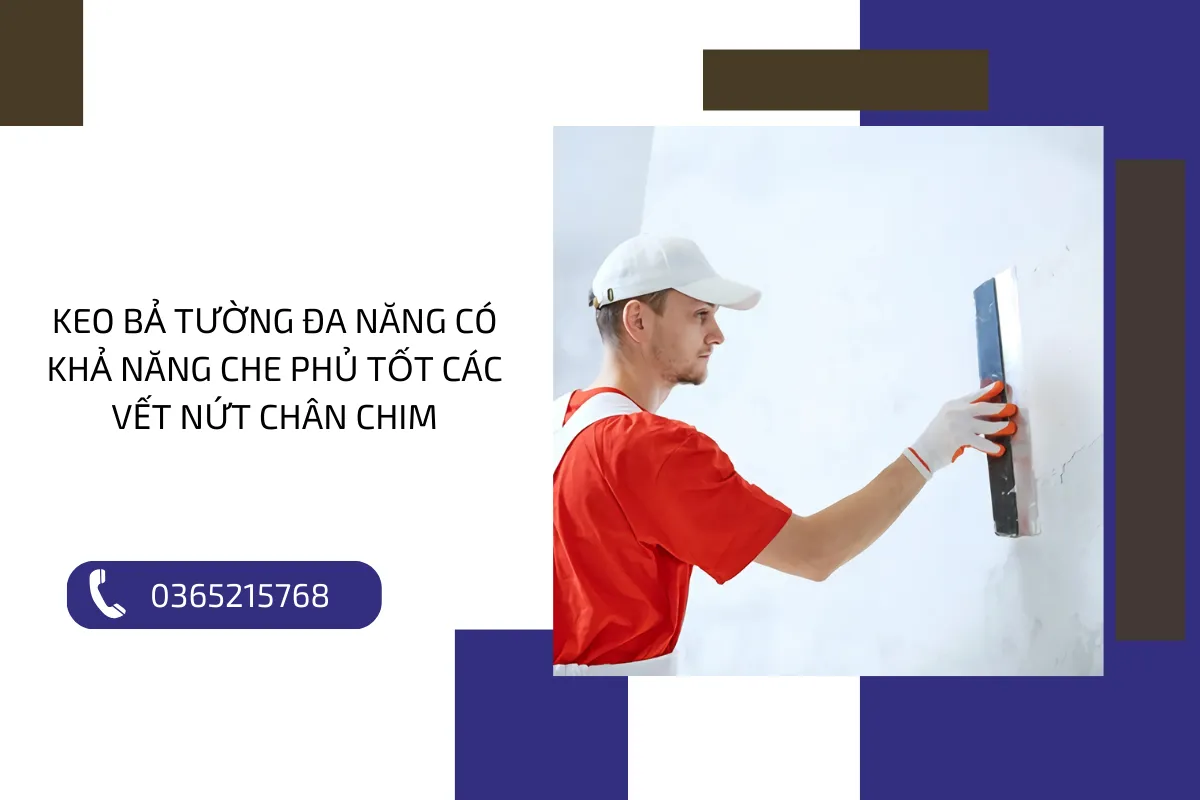 Keo bả tường đa năng có khả năng che phủ tốt các vết nứt chân chim.