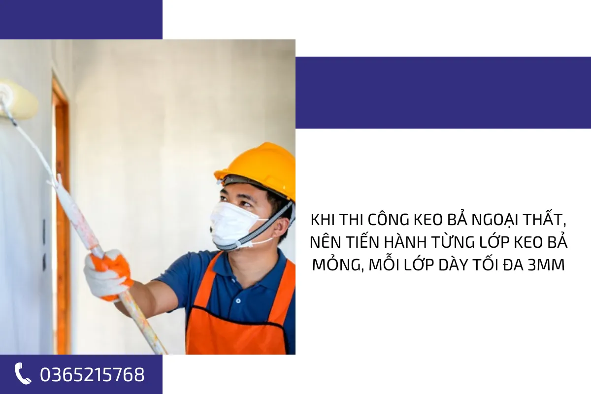 Khi thi công keo bả ngoại thất, nên tiến hành từng lớp keo bả mỏng, mỗi lớp dày tối đa 3mm.