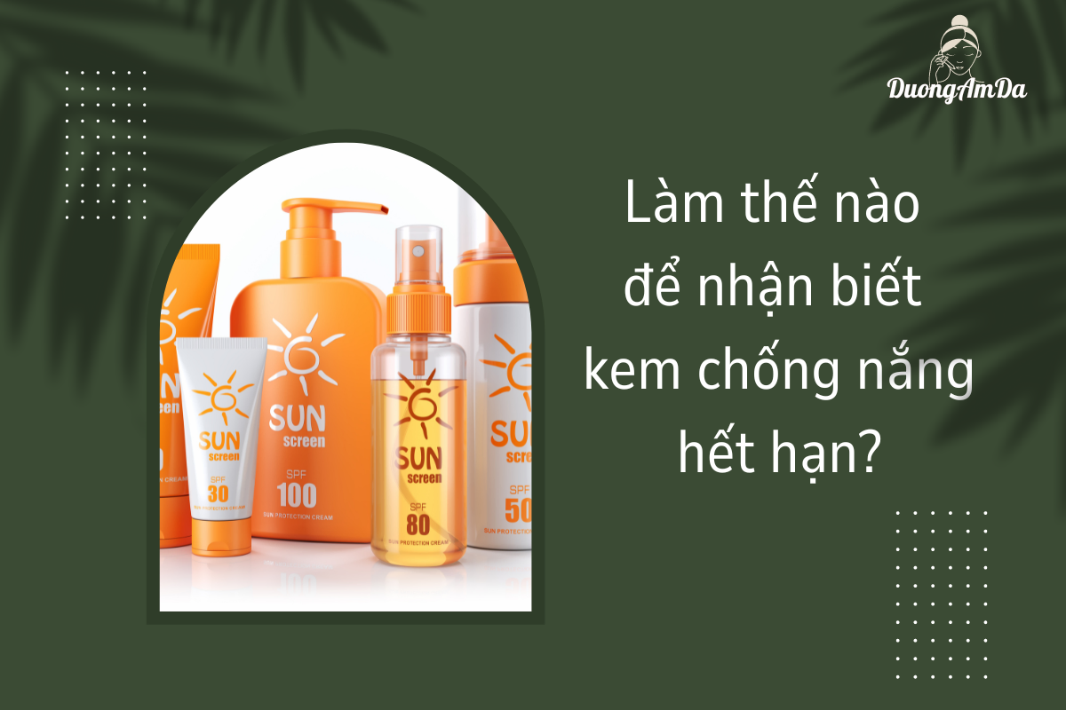 Làm thế nào để nhận biết kem chống nắng hết hạn