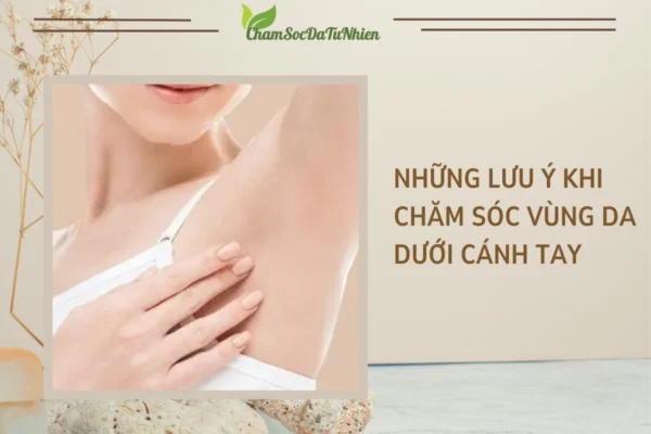 Những lưu ý khi chăm sóc vùng da dưới cánh tay