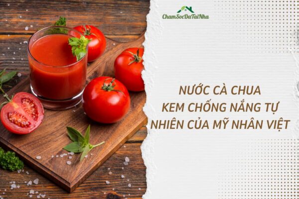 Nước cà chua Kem chống nắng tự nhiên của mỹ nhân Việt