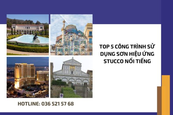 Top 5 công trình sử dụng sơn hiệu ứng Stucco nổi tiếng