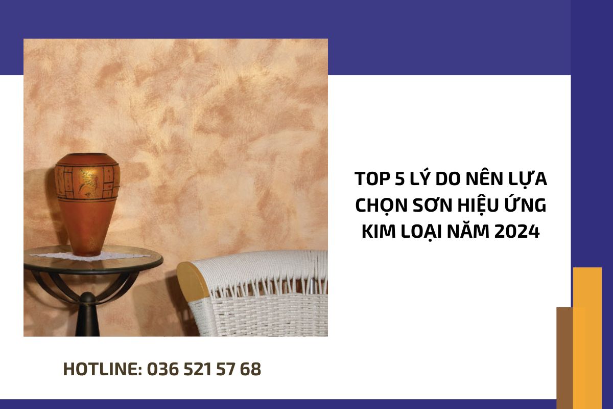 Top 5 lý do nên lựa chọn sơn hiệu ứng kim loại năm 2024