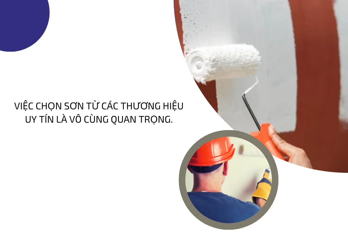 Việc chọn sơn từ các thương hiệu uy tín là vô cùng quan trọng.