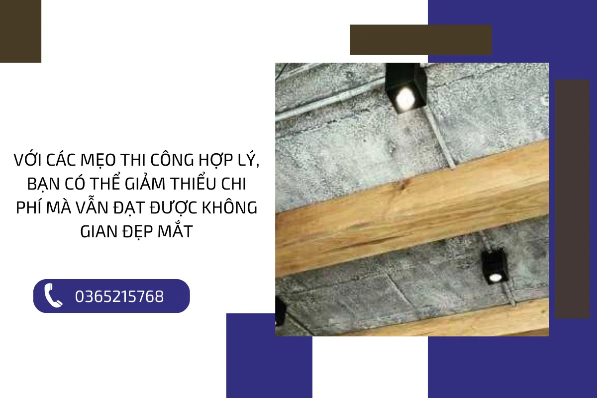 Với các mẹo thi công hợp lý, bạn có thể giảm thiểu chi phí mà vẫn đạt được không gian đẹp mắt.