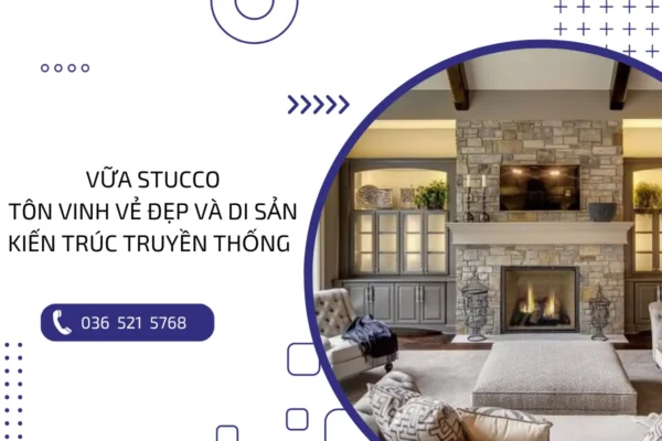 Vữa Stucco: Tôn vinh vẻ đẹp và di sản kiến trúc truyền thống