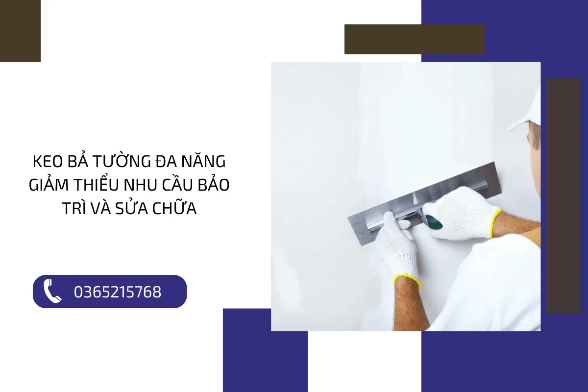 keo bả tường đa năng giảm thiểu nhu cầu bảo trì và sửa chữa.