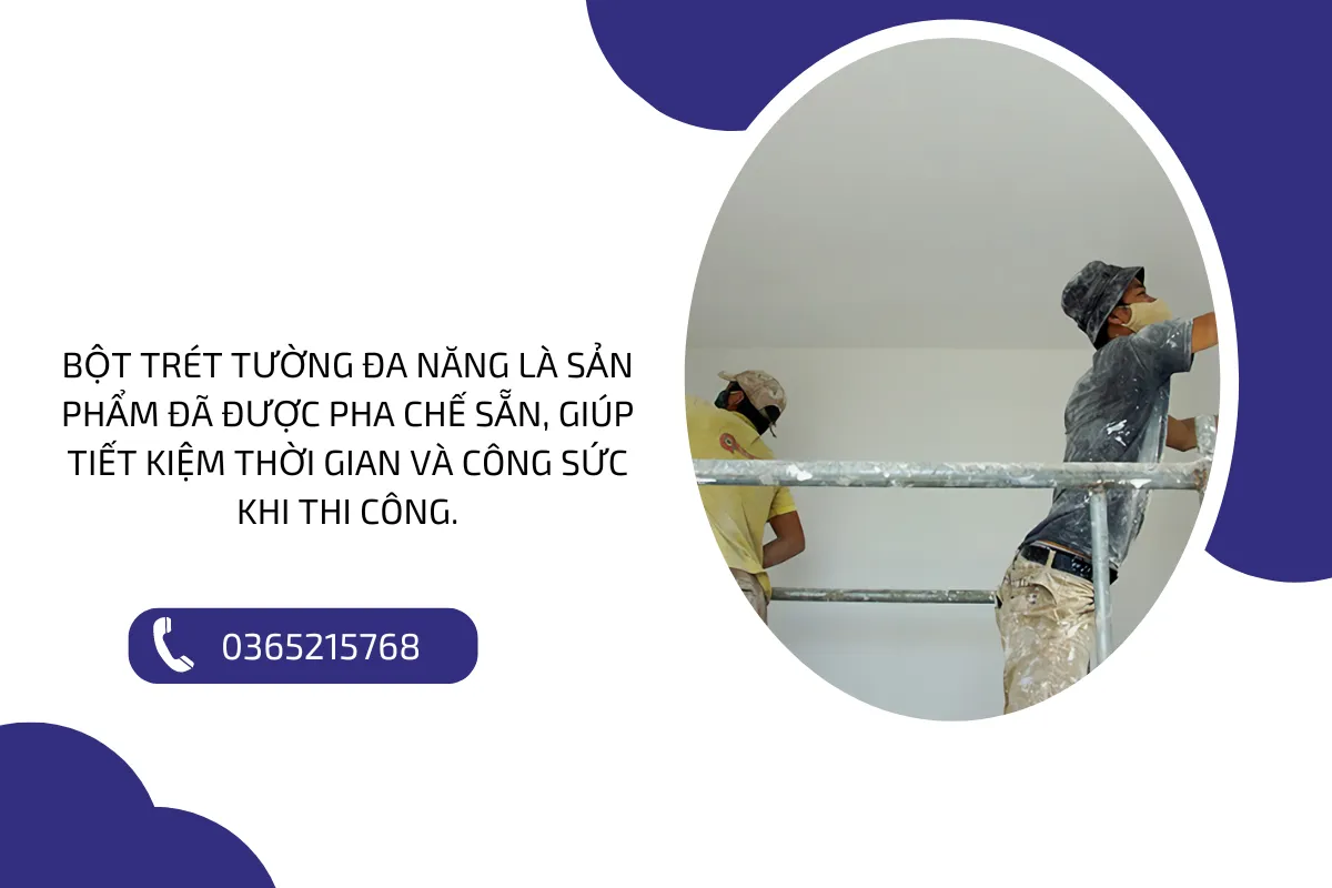 Bột trét tường đa năng là sản phẩm đã được pha chế sẵn, giúp tiết kiệm thời gian và công sức khi thi công.