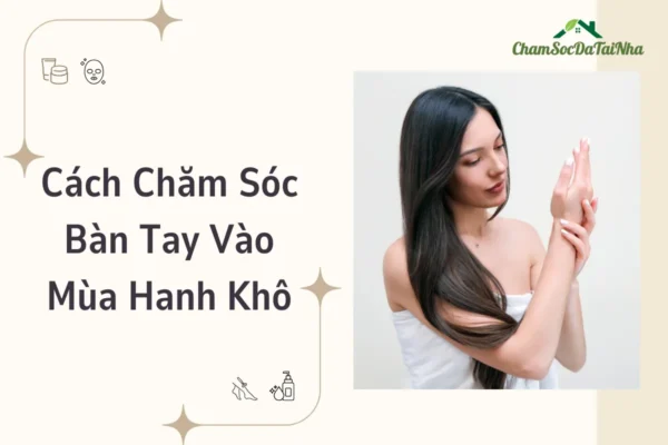 Cách Chăm Sóc Bàn Tay Vào Mùa Hanh Khô (1)