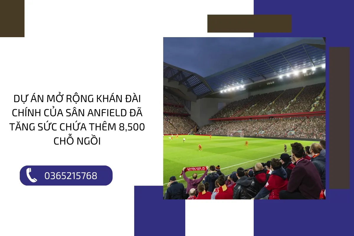 Dự án mở rộng khán đài chính của sân Anfield đã tăng sức chứa thêm 8,500 chỗ ngồi.