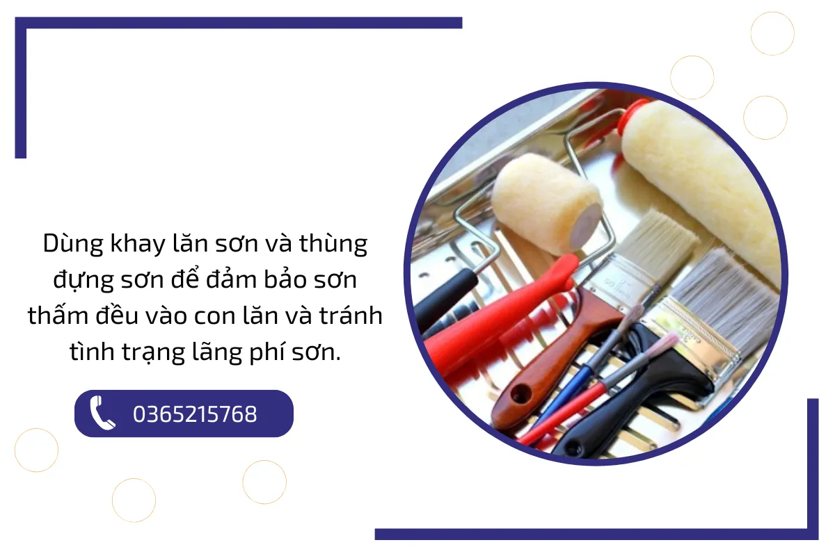 Dùng khay lăn sơn và thùng đựng sơn để đảm bảo sơn thấm đều vào con lăn và tránh tình trạng lãng phí sơn.