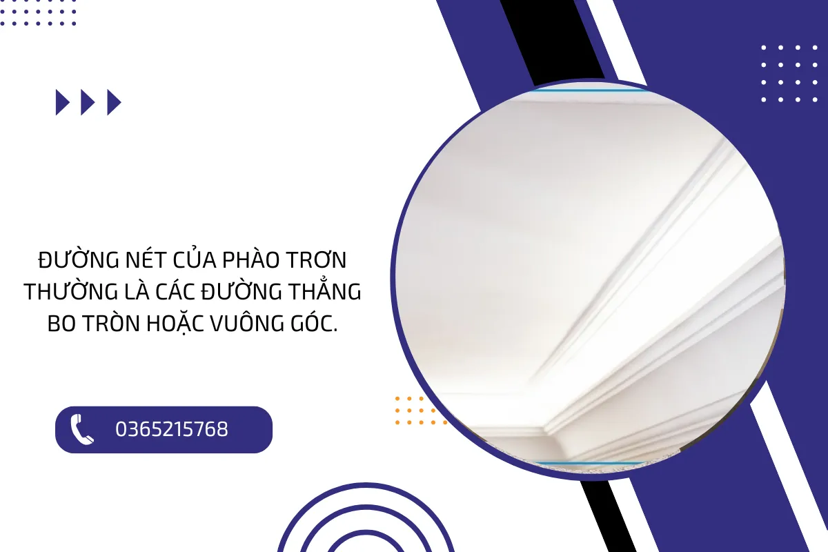 Đường nét của phào trơn thường là các đường thẳng bo tròn hoặc vuông góc.