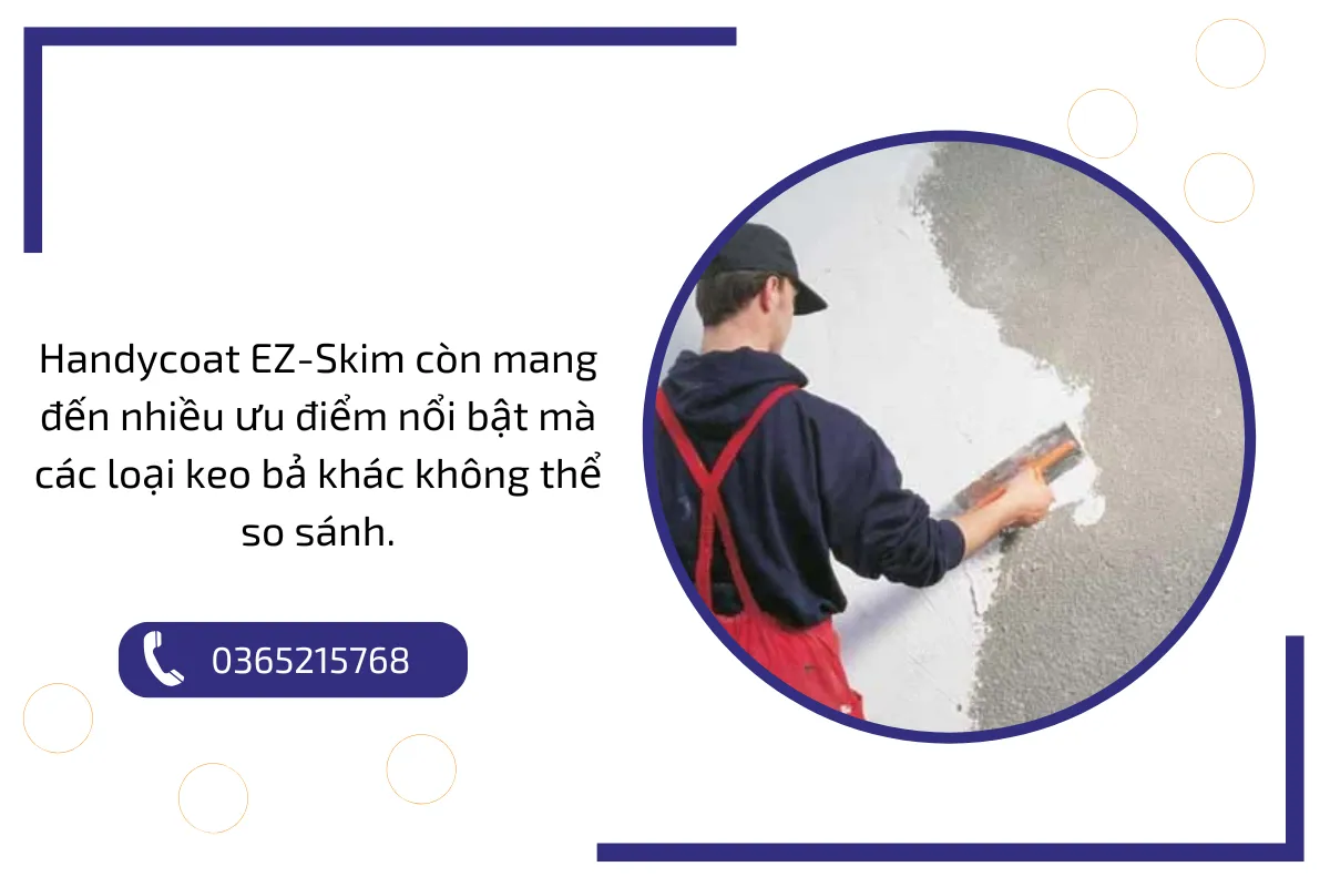 Handycoat EZ Skim còn mang đến nhiều ưu điểm nổi bật mà các loại keo bả khác không thể so sánh.