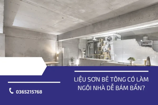 Liệu sơn bê tông có làm ngôi nhà dễ bám bẩn?