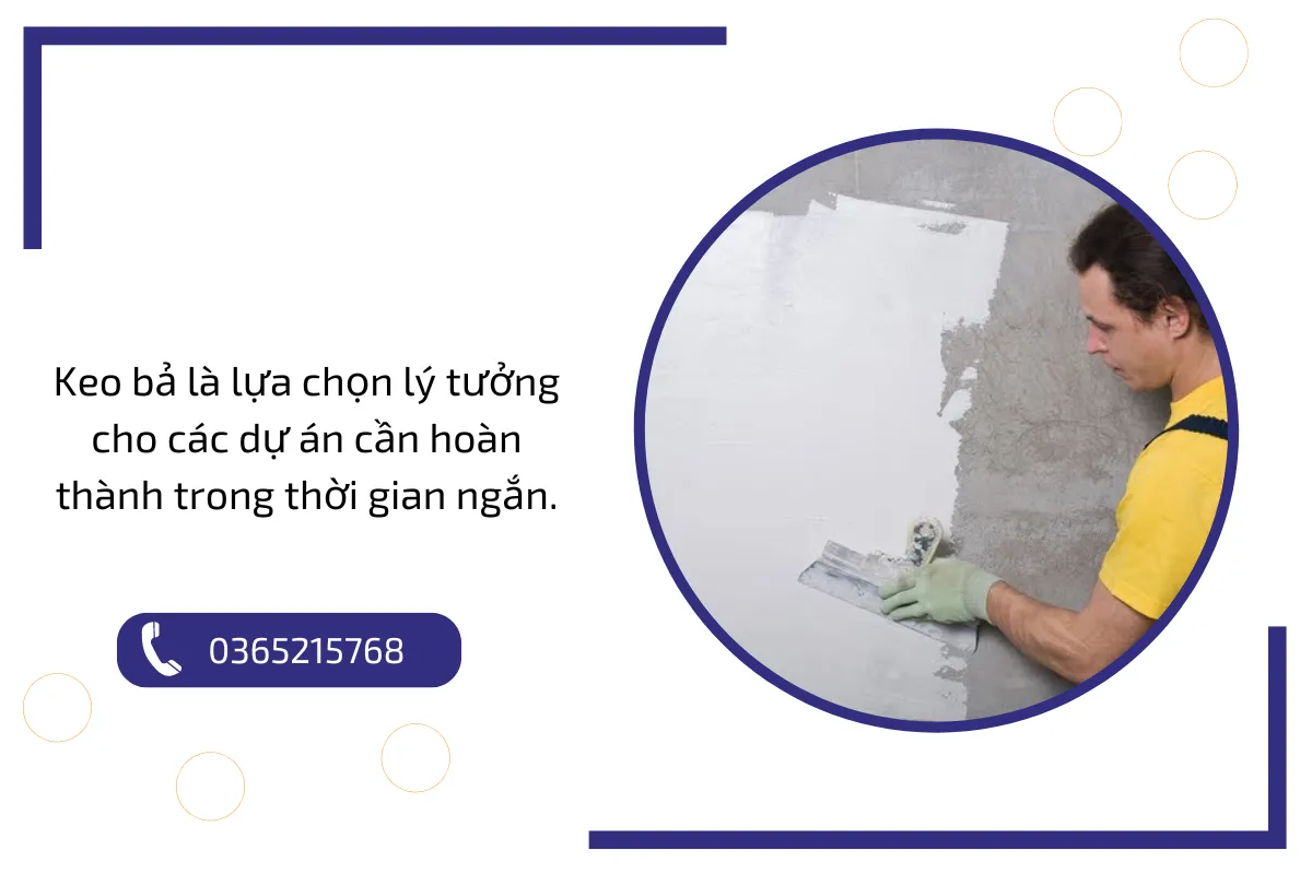 Keo bả là lựa chọn lý tưởng cho các dự án cần hoàn thành trong thời gian ngắn.