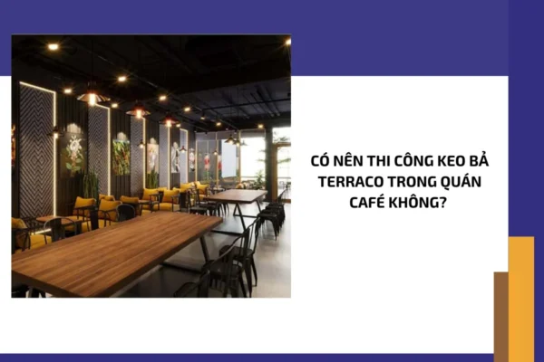 Có nên thi công keo bả Terraco trong quán Café không?