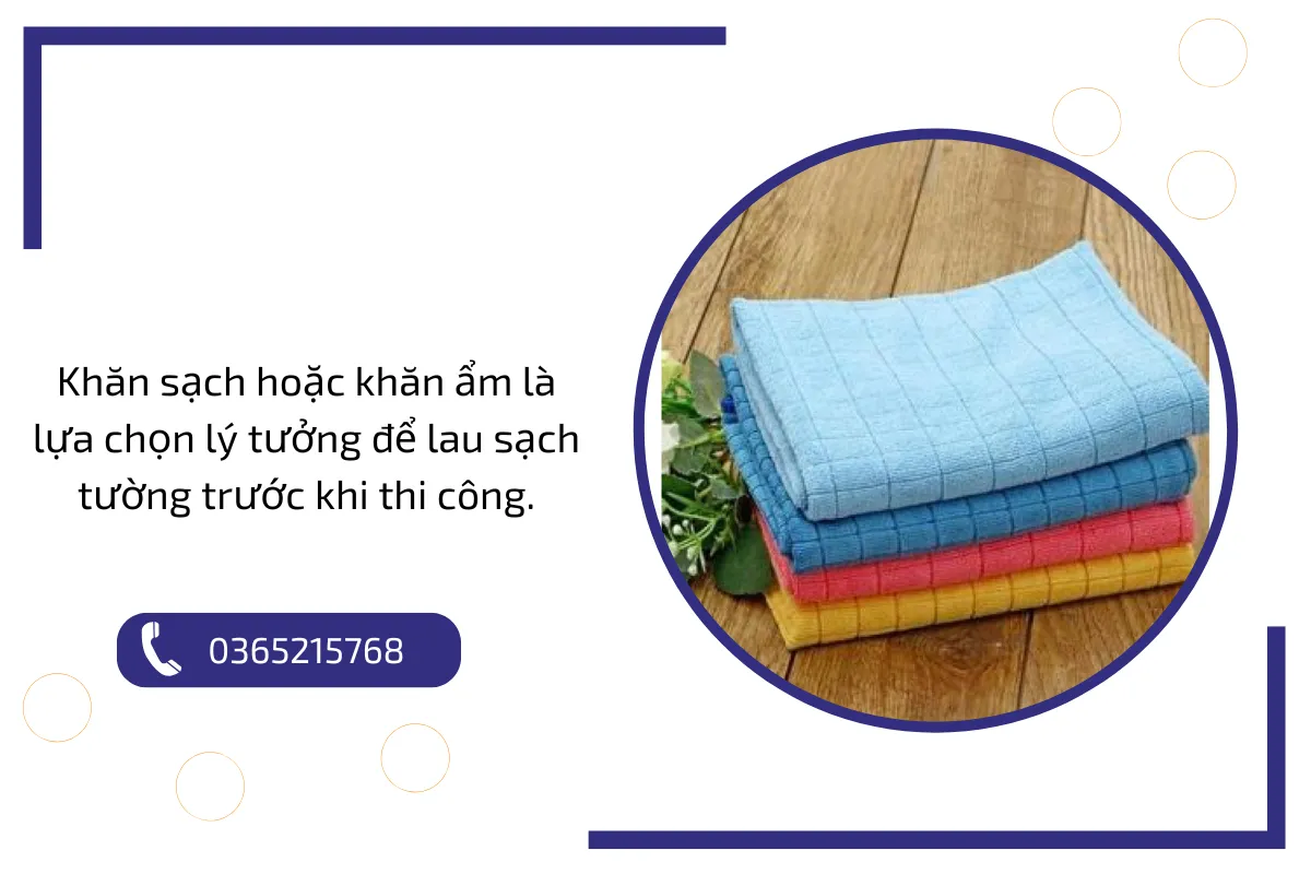 Khăn sạch hoặc khăn ẩm là lựa chọn lý tưởng để lau sạch tường trước khi thi công.