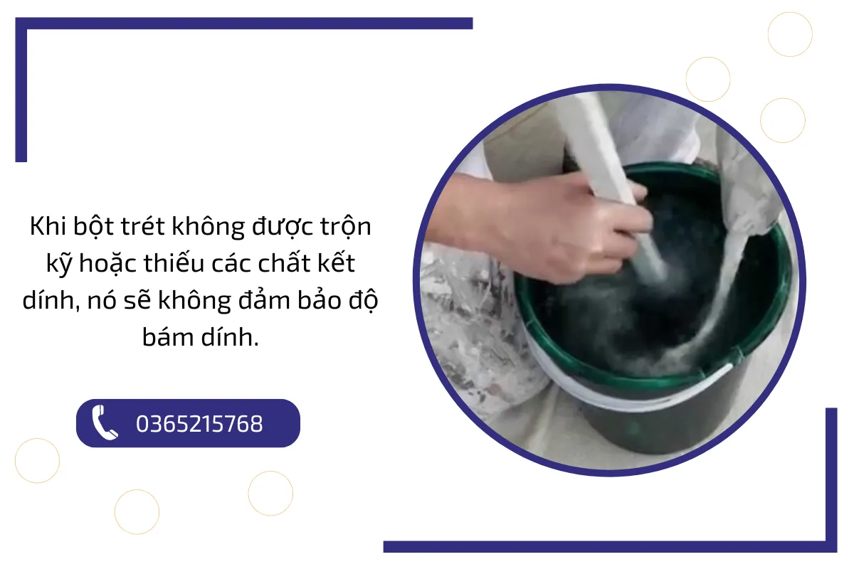 Khi bột trét không được trộn kỹ hoặc thiếu các chất kết dính, nó sẽ không đảm bảo độ bám dính.