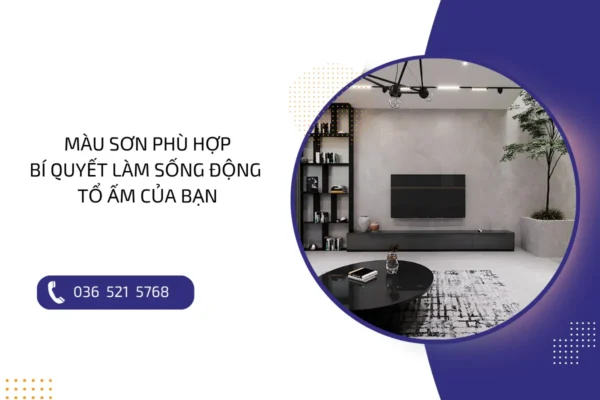 Màu sơn phù hợp: Bí quyết làm sống động tổ ấm của bạn