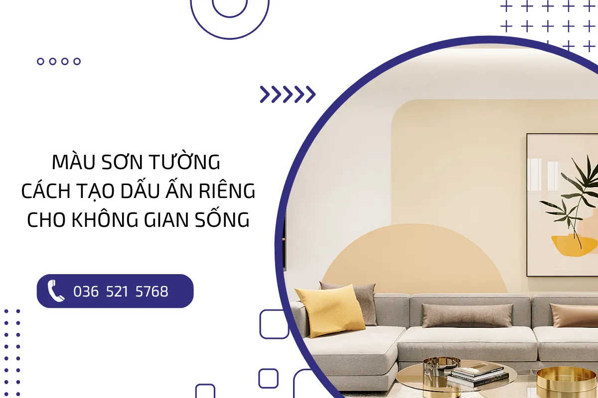 Màu sơn tường cho phòng khách: Cách tạo dấu ấn riêng cho không gian sống