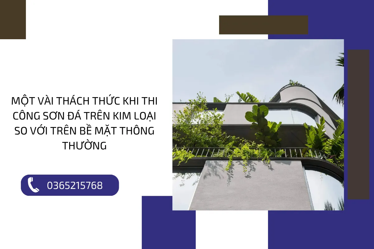 Một vài thách thức khi thi công sơn đá trên kim loại so với trên bề mặt thông thường.