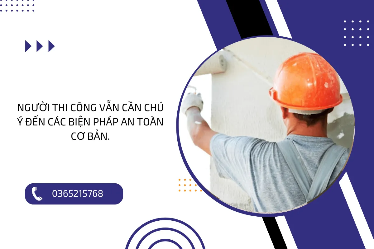 Người thi công vẫn cần chú ý đến các biện pháp an toàn cơ bản.